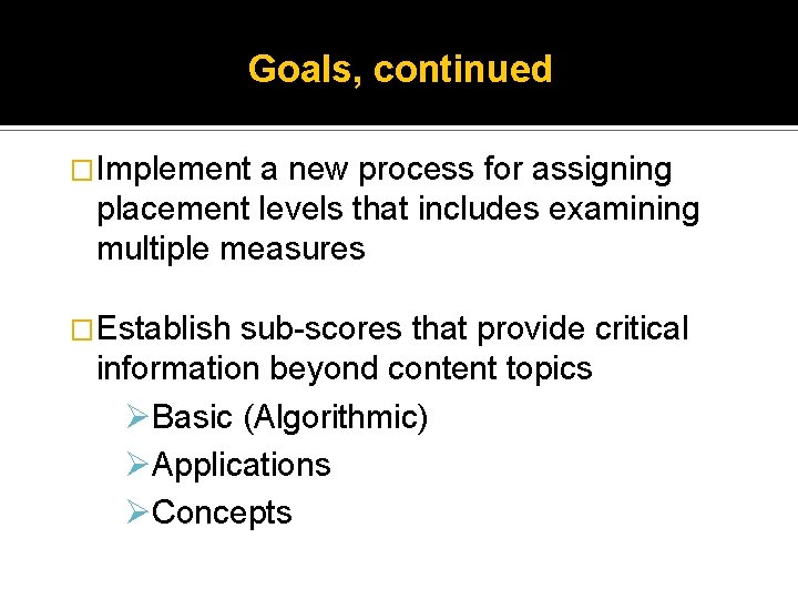 Goals, continued �Implement a new process for assigning placement levels that includes examining multiple