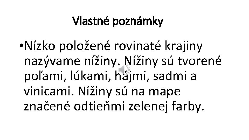 Vlastné poznámky • Nízko položené rovinaté krajiny nazývame nížiny. Nížiny sú tvorené poľami, lúkami,