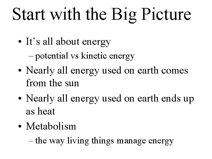 Start with the Big Picture • It’s all about energy – potential vs kinetic