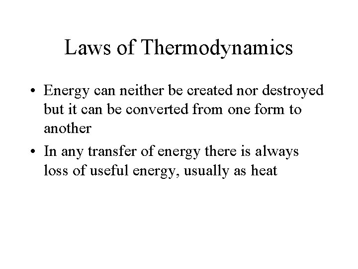 Laws of Thermodynamics • Energy can neither be created nor destroyed but it can