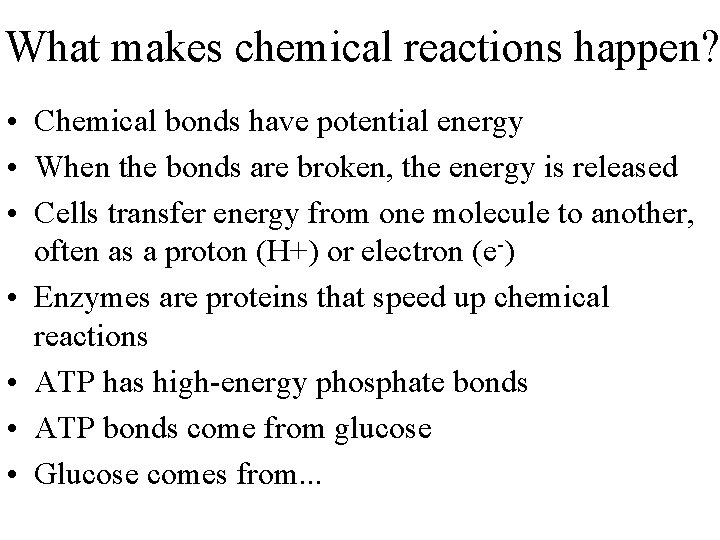 What makes chemical reactions happen? • Chemical bonds have potential energy • When the