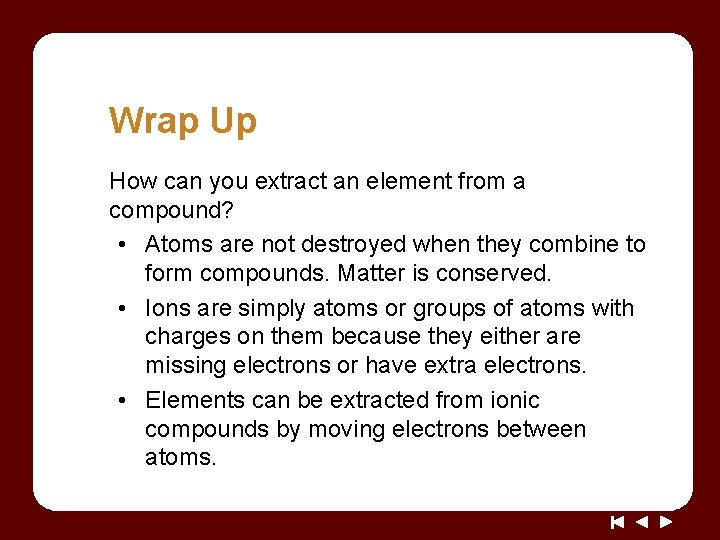 Wrap Up How can you extract an element from a compound? • Atoms are Wrap Up How can you extract an element from a compound? • Atoms are