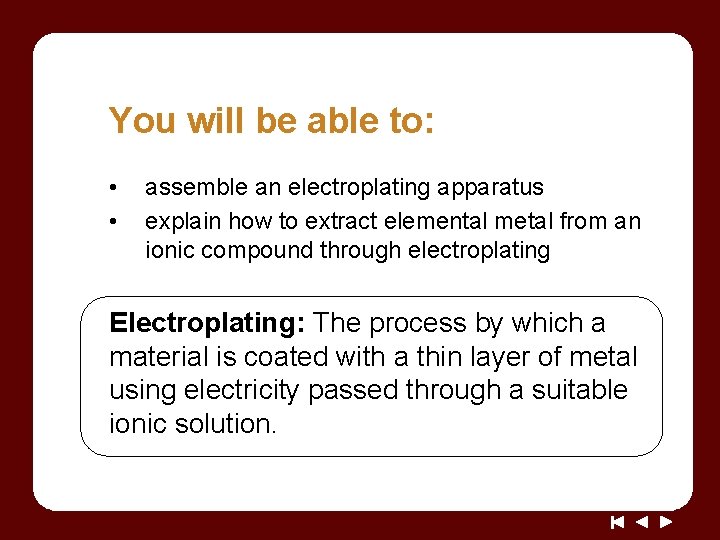 You will be able to: • • assemble an electroplating apparatus explain how to You will be able to: • • assemble an electroplating apparatus explain how to