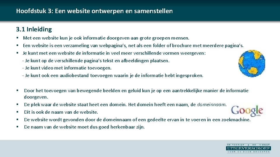 Hoofdstuk 3: Een website ontwerpen en samenstellen 3. 1 Inleiding § Met een website