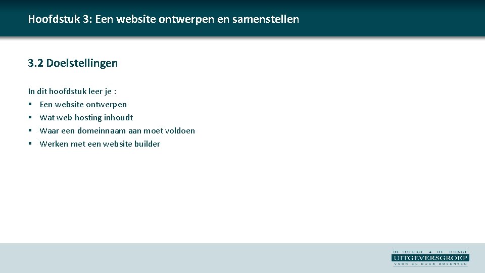 Hoofdstuk 3: Een website ontwerpen en samenstellen 3. 2 Doelstellingen In dit hoofdstuk leer