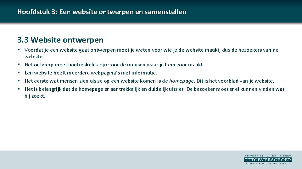 Hoofdstuk 3: Een website ontwerpen en samenstellen 3. 3 Website ontwerpen § Voordat je