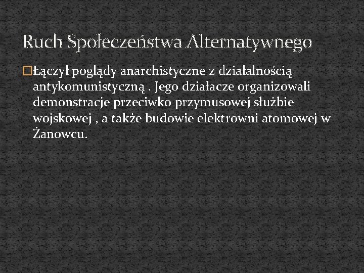 Ruch Społeczeństwa Alternatywnego �Łączył poglądy anarchistyczne z działalnością antykomunistyczną. Jego działacze organizowali demonstracje przeciwko