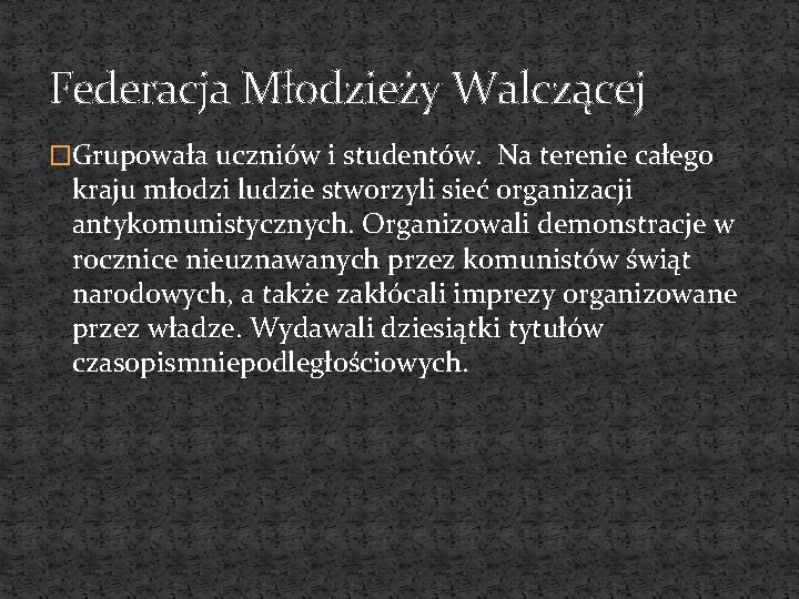 Federacja Młodzieży Walczącej �Grupowała uczniów i studentów. Na terenie całego kraju młodzi ludzie stworzyli