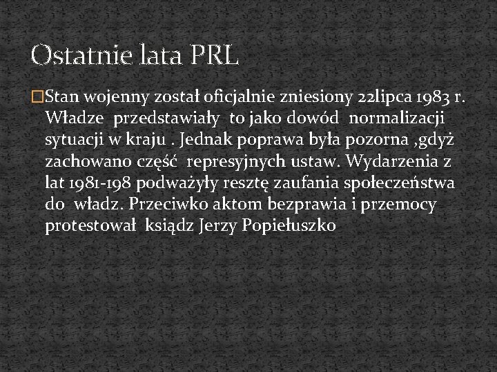 Ostatnie lata PRL �Stan wojenny został oficjalnie zniesiony 22 lipca 1983 r. Władze przedstawiały
