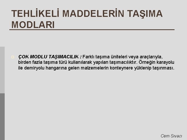 TEHLİKELİ MADDELERİN TAŞIMA MODLARI p ÇOK MODLU TAŞIMACILIK : Farklı taşıma üniteleri veya araçlarıyla,