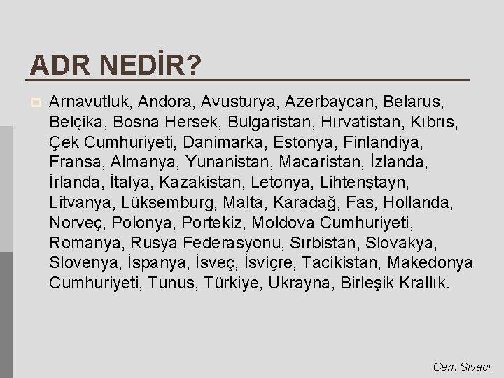 ADR NEDİR? p Arnavutluk, Andora, Avusturya, Azerbaycan, Belarus, Belçika, Bosna Hersek, Bulgaristan, Hırvatistan, Kıbrıs,