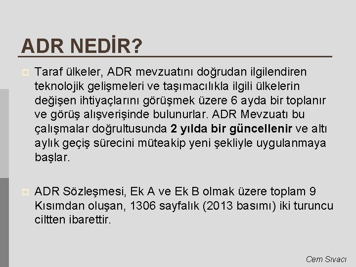 ADR NEDİR? p Taraf ülkeler, ADR mevzuatını doğrudan ilgilendiren teknolojik gelişmeleri ve taşımacılıkla ilgili