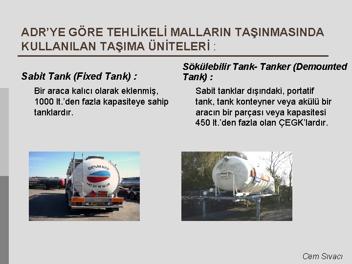 ADR’YE GÖRE TEHLİKELİ MALLARIN TAŞINMASINDA KULLANILAN TAŞIMA ÜNİTELERİ : Sabit Tank (Fixed Tank) :