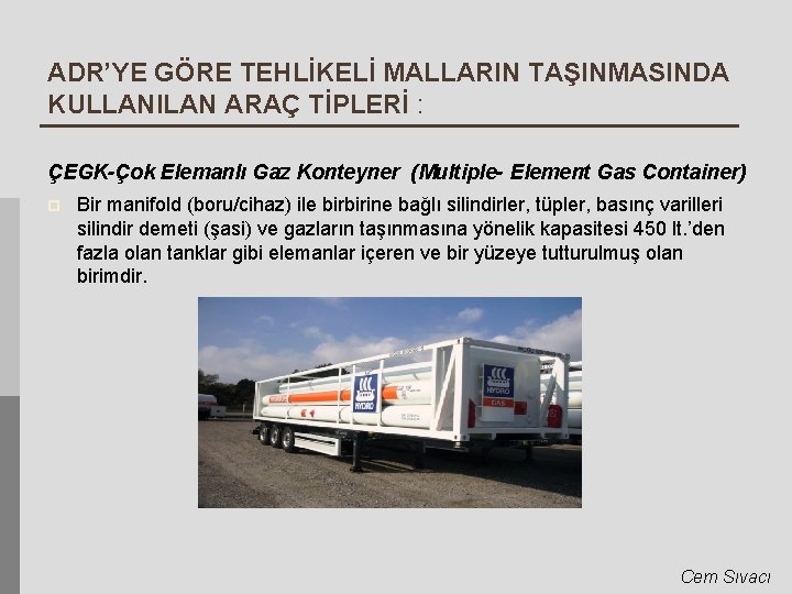 ADR’YE GÖRE TEHLİKELİ MALLARIN TAŞINMASINDA KULLANILAN ARAÇ TİPLERİ : ÇEGK-Çok Elemanlı Gaz Konteyner (Multiple-