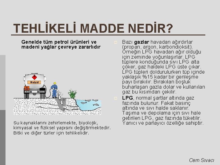 TEHLİKELİ MADDE NEDİR? Genelde tüm petrol ürünleri ve madeni yağlar çevreye zararlıdır p p