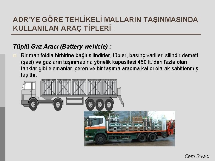 ADR’YE GÖRE TEHLİKELİ MALLARIN TAŞINMASINDA KULLANILAN ARAÇ TİPLERİ : Tüplü Gaz Aracı (Battery wehicle)