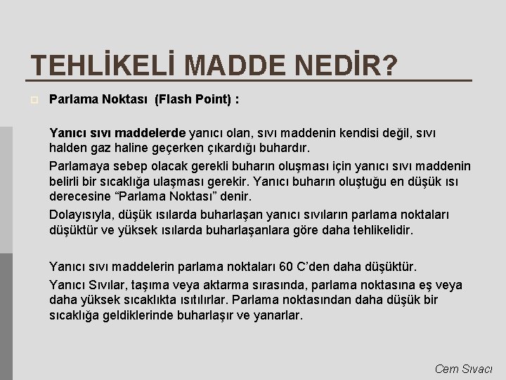 TEHLİKELİ MADDE NEDİR? p Parlama Noktası (Flash Point) : Yanıcı sıvı maddelerde yanıcı olan,