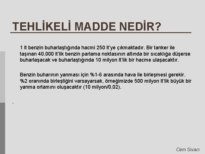 TEHLİKELİ MADDE NEDİR? 1 lt benzin buharlaştığında hacmi 250 lt’ye çıkmaktadır. Bir tanker ile