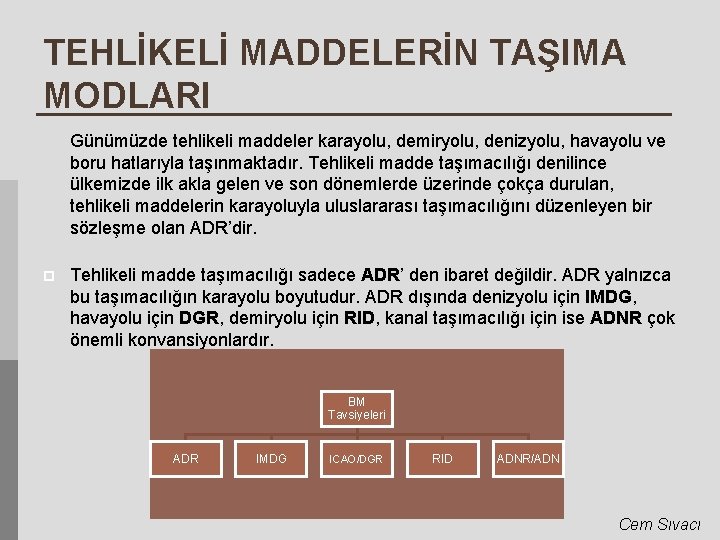 TEHLİKELİ MADDELERİN TAŞIMA MODLARI Günümüzde tehlikeli maddeler karayolu, demiryolu, denizyolu, havayolu ve boru hatlarıyla