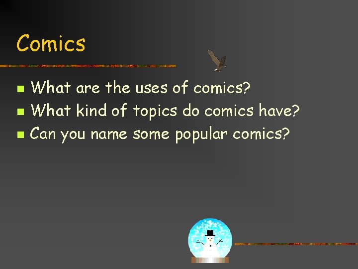 Comics n n n What are the uses of comics? What kind of topics