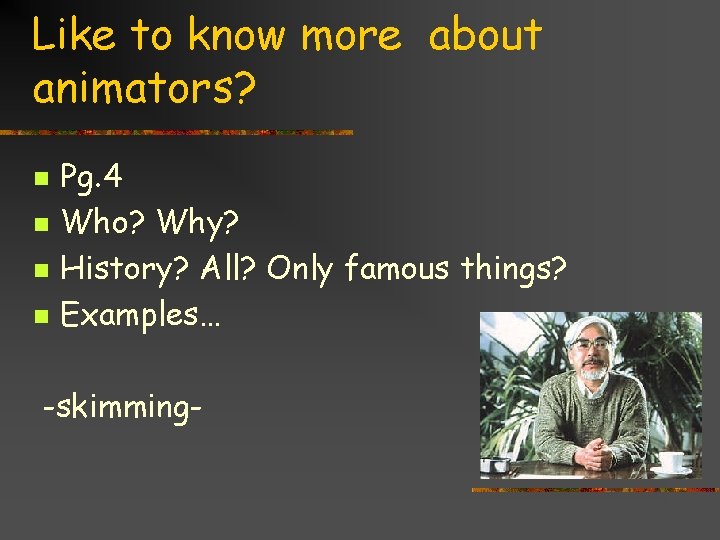 Like to know more about animators? n n Pg. 4 Who? Why? History? All?