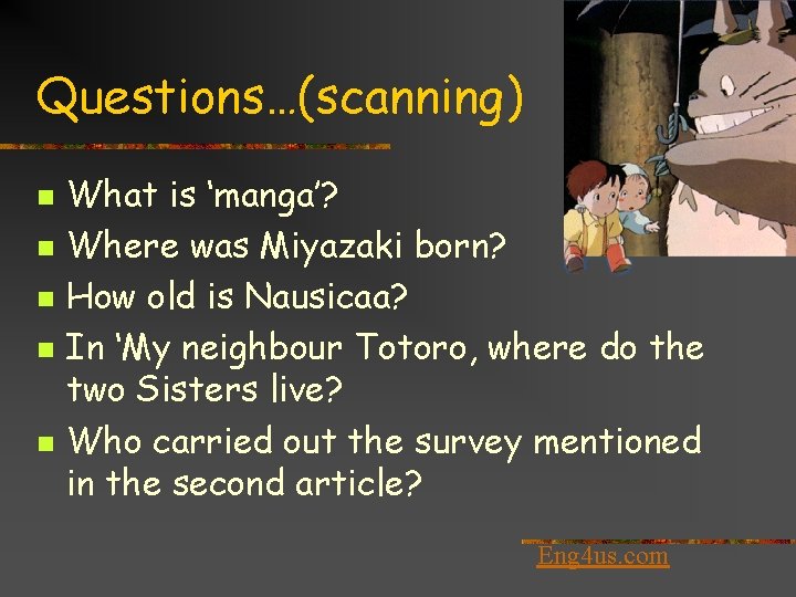 Questions…(scanning) n n n What is ‘manga’? Where was Miyazaki born? How old is