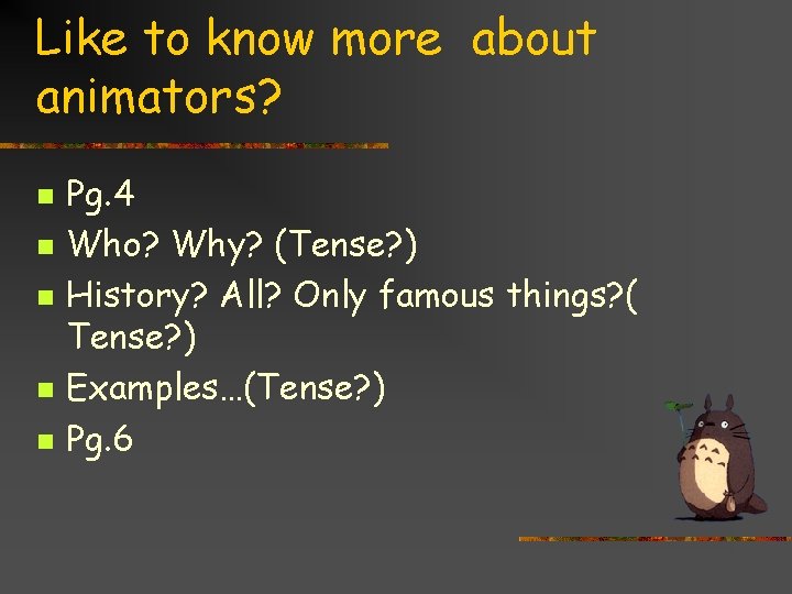 Like to know more about animators? n n n Pg. 4 Who? Why? (Tense?