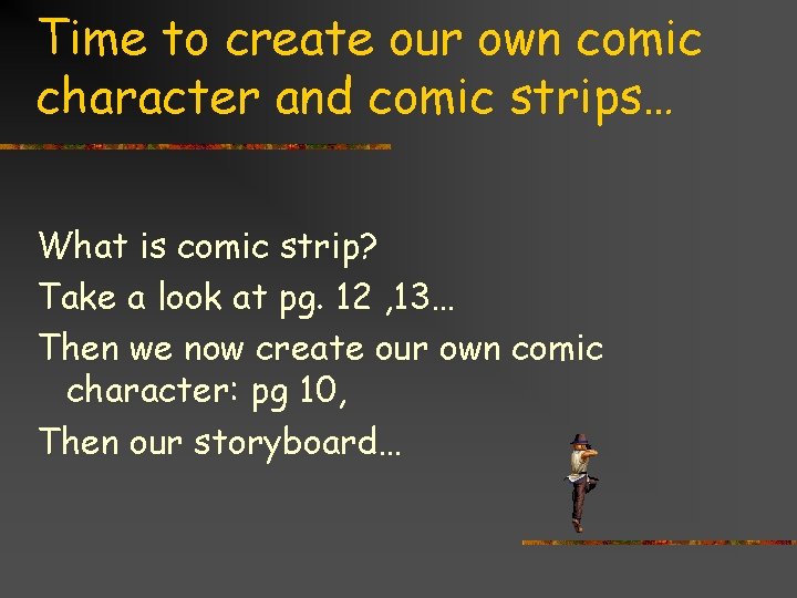 Time to create our own comic character and comic strips… What is comic strip?