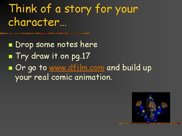 Think of a story for your character… n n n Drop some notes here