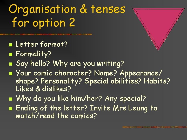 Organisation & tenses for option 2 n n n Letter format? Formality? Say hello?