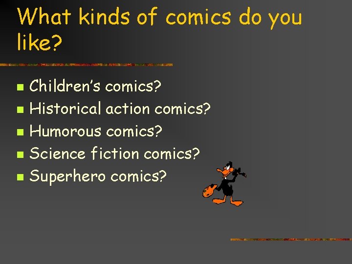 What kinds of comics do you like? n n n Children’s comics? Historical action