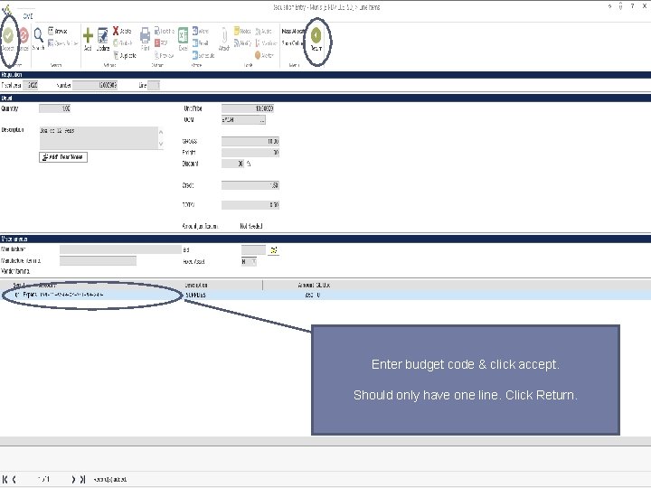 Enter budget code & click accept. Should only have one line. Click Return. 