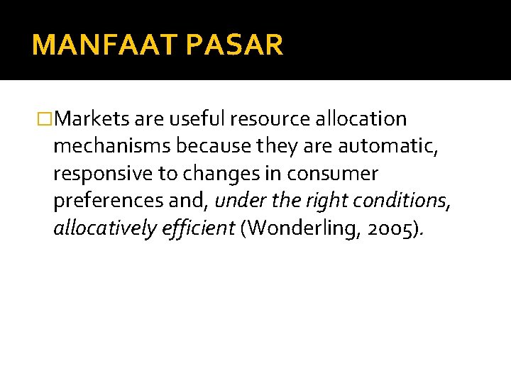 MANFAAT PASAR �Markets are useful resource allocation mechanisms because they are automatic, responsive to