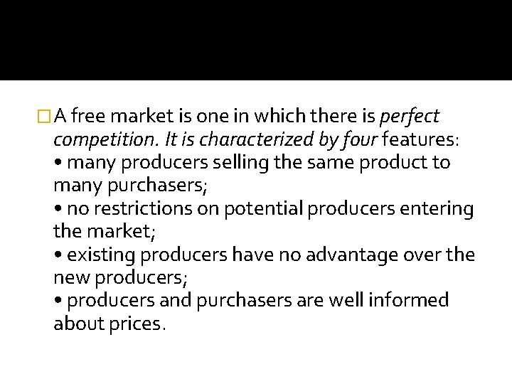 �A free market is one in which there is perfect competition. It is characterized