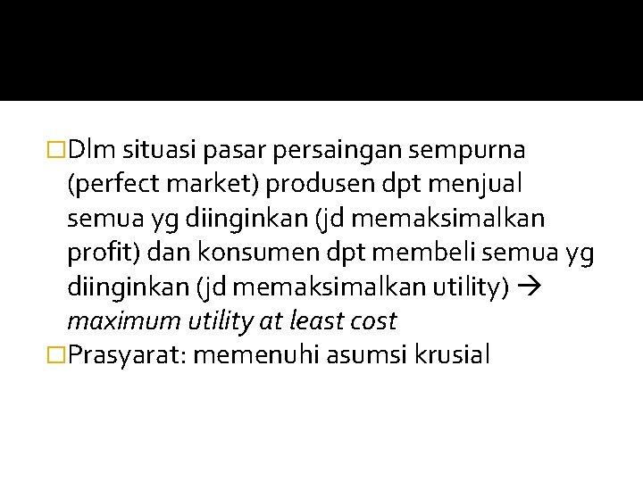 �Dlm situasi pasar persaingan sempurna (perfect market) produsen dpt menjual semua yg diinginkan (jd