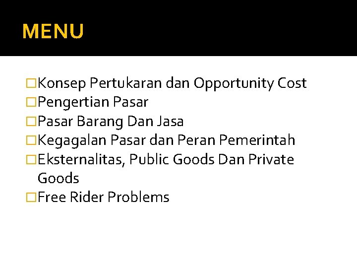 MENU �Konsep Pertukaran dan Opportunity Cost �Pengertian Pasar �Pasar Barang Dan Jasa �Kegagalan Pasar