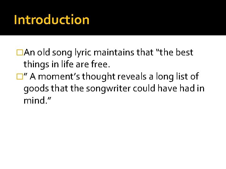 Introduction �An old song lyric maintains that “the best things in life are free.