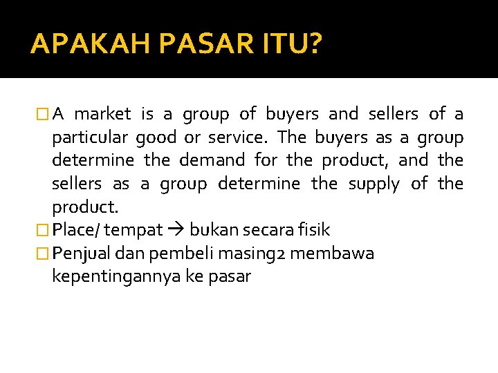 APAKAH PASAR ITU? �A market is a group of buyers and sellers of a