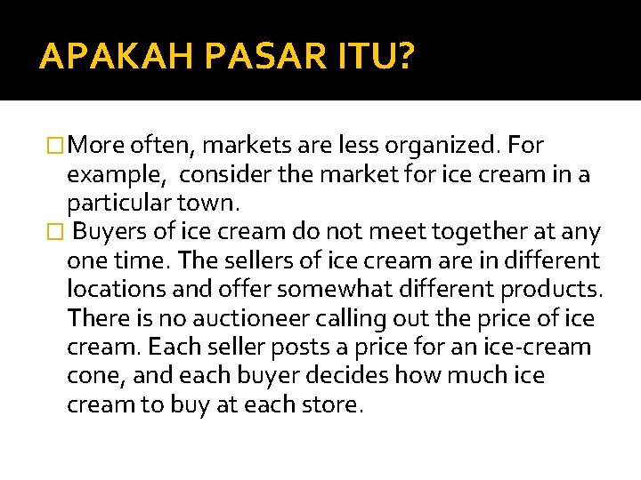 APAKAH PASAR ITU? �More often, markets are less organized. For example, consider the market