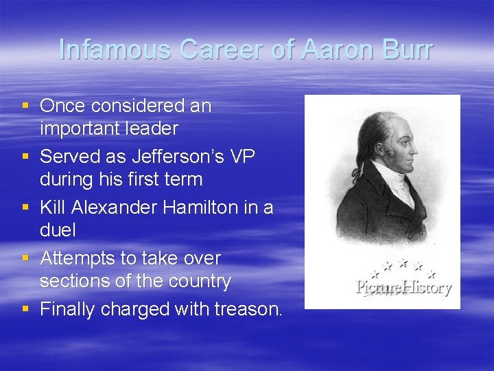 Infamous Career of Aaron Burr § Once considered an important leader § Served as