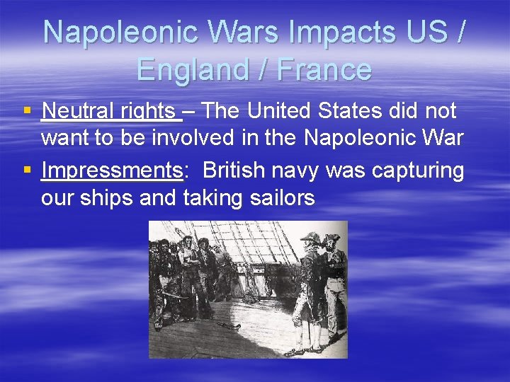 Napoleonic Wars Impacts US / England / France § Neutral rights – The United