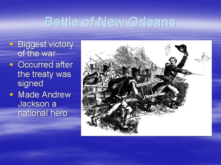 Battle of New Orleans § Biggest victory of the war § Occurred after the
