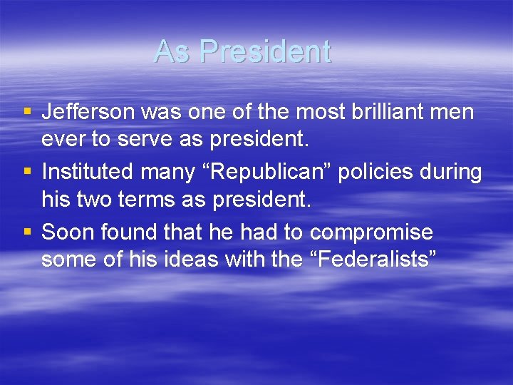 As President § Jefferson was one of the most brilliant men ever to serve