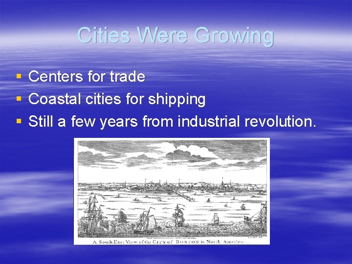 Cities Were Growing § § § Centers for trade Coastal cities for shipping Still