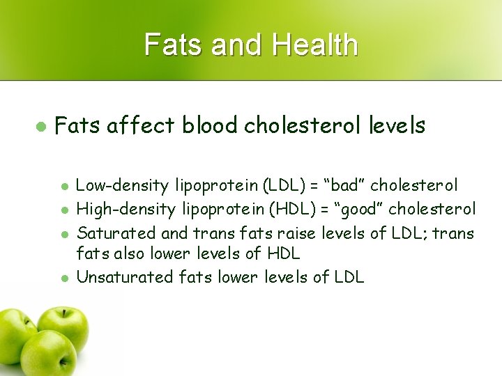 Fats and Health l Fats affect blood cholesterol levels l l Low-density lipoprotein (LDL)