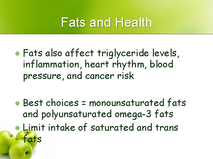 Fats and Health l Fats also affect triglyceride levels, inflammation, heart rhythm, blood pressure,