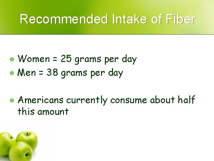 Recommended Intake of Fiber Women = 25 grams per day l Men = 38