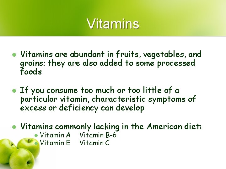Vitamins l l l Vitamins are abundant in fruits, vegetables, and grains; they are