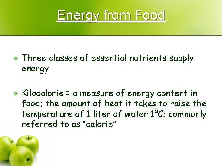 Energy from Food l l Three classes of essential nutrients supply energy Kilocalorie =