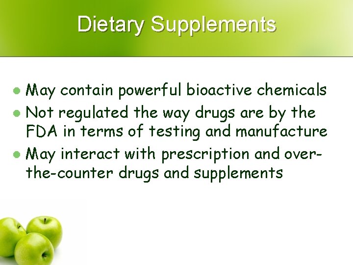 Dietary Supplements May contain powerful bioactive chemicals l Not regulated the way drugs are